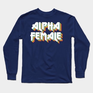 Alpha Female - Original Retro Typographic Design Long Sleeve T-Shirt